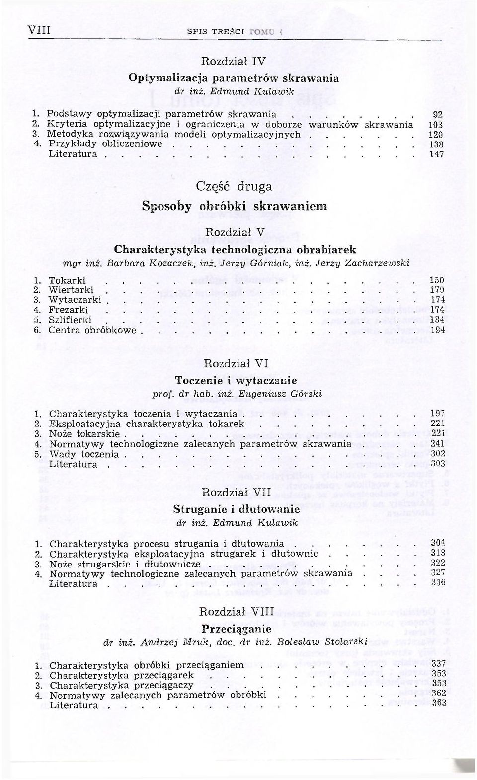 Przykłady obliczeniowe 138 Literatura 147 Część druga Sposoby obróbki skrawaniem V Charakterystyka technologiczna obrabiarek mgr inż. Barbara Kozaczek, inż. Jerzy Górniak, inż. Jerzy Zacharzeyjski 1.