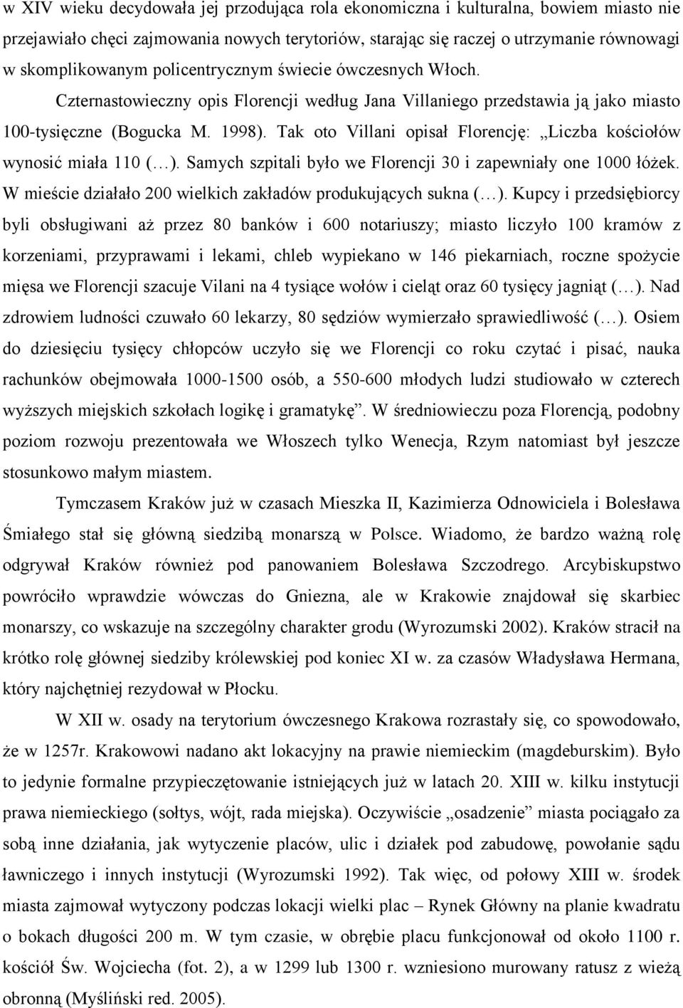 Tak oto Villani opisał Florencję: Liczba kościołów wynosić miała 110 ( ). Samych szpitali było we Florencji 30 i zapewniały one 1000 łóżek.