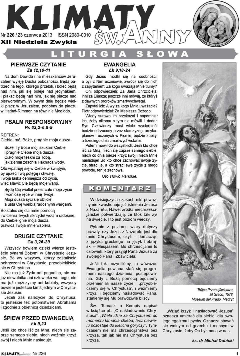 W owym dniu będzie wielki płacz w Jeruzalem, podobny do płaczu w Hadad-Rimmon na równinie Megiddo. PSALM RESPONSORYJNY Ps 63,2-6.8-9 REFREN: Ciebie, mój Boże, pragnie moja dusza.