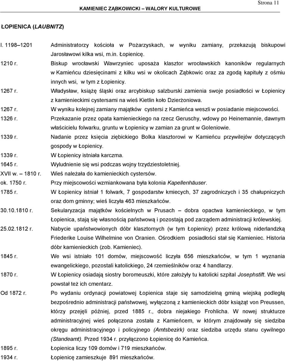 1267 r. Władysław, książę śląski oraz arcybiskup salzburski zamienia swoje posiadłości w Łopienicy z kamienieckimi cystersami na wieś Kietlin koło Dzierżoniowa. 1267 r.