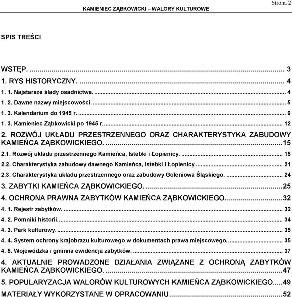 .. 21 2.3. Charakterystyka układu przestrzennego oraz zabudowy Goleniowa Śląskiego.... 24 3. ZABYTKI KAMIEŃCA ZĄBKOWICKIEGO....25 4. OCHRONA PRAWNA ZABYTKÓW KAMIEŃCA ZĄBKOWICKIEGO....32 4. 1.