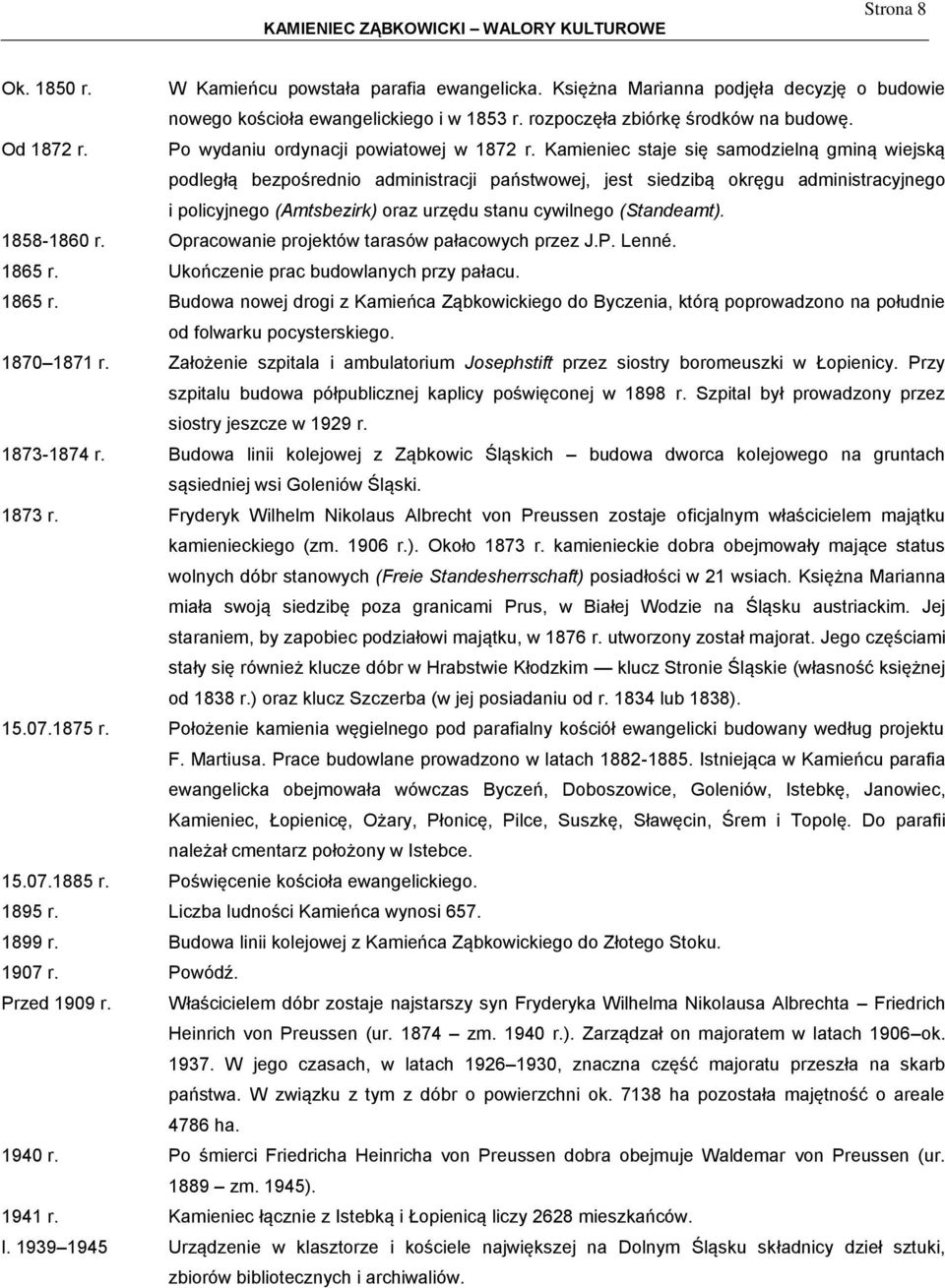 Kamieniec staje się samodzielną gminą wiejską podległą bezpośrednio administracji państwowej, jest siedzibą okręgu administracyjnego i policyjnego (Amtsbezirk) oraz urzędu stanu cywilnego (Standeamt).