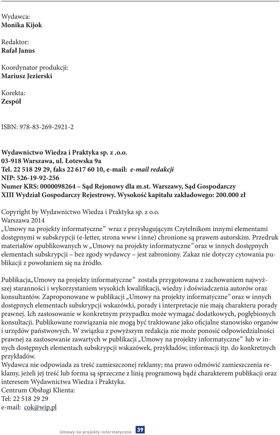 Wysokość kapitału zakładowego: 200.000 zł Copyright by Wydawnictwo Wiedza i Praktyka sp. z o.o. Warszawa 2014 wraz z przysługującym Czytelnikom innymi elementami dostępnymi w subskrypcji (e-letter, strona www i inne) chronione są prawem autorskim.