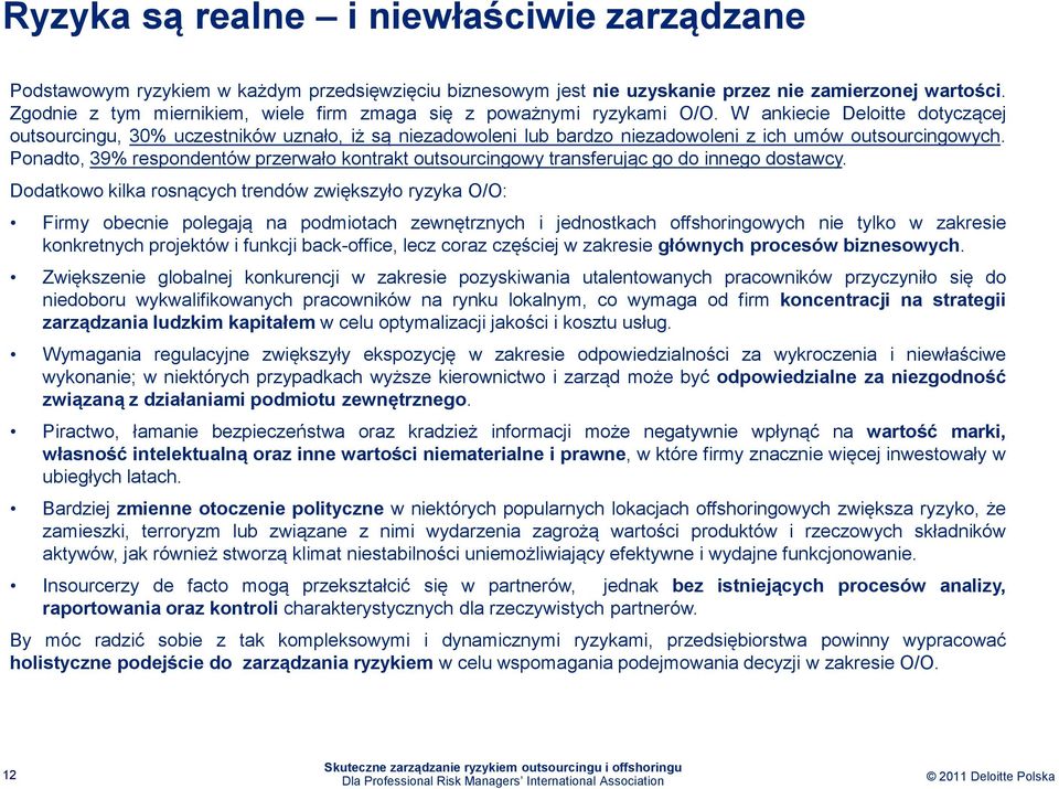 W ankiecie Deloitte dotyczącej outsourcingu, 30% uczestników uznało, iż są niezadowoleni lub bardzo niezadowoleni z ich umów outsourcingowych.