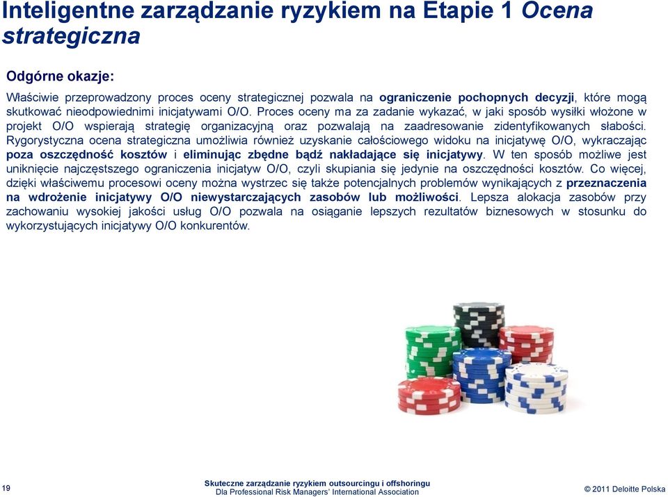 Proces oceny ma za zadanie wykazać, w jaki sposób wysiłki włożone w projekt O/O wspierają strategię organizacyjną oraz pozwalają na zaadresowanie zidentyfikowanych słabości.