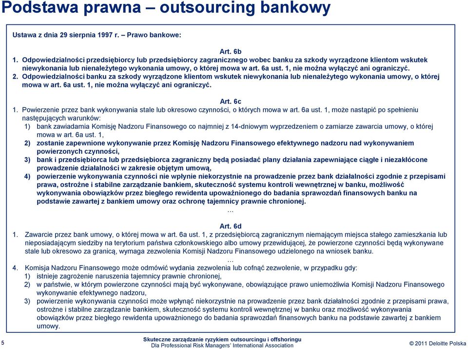 1, nie można wyłączyć ani ograniczyć. 2. Odpowiedzialności banku za szkody wyrządzone klientom wskutek niewykonania lub nienależytego wykonania umowy, o której mowa w art. 6a ust.