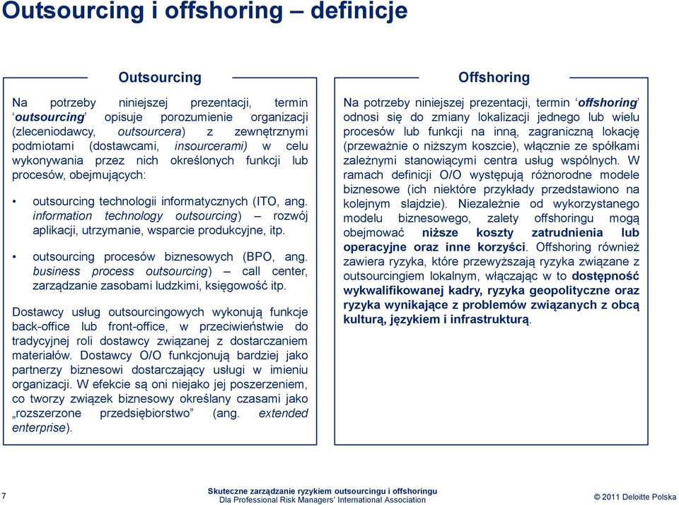 information technology outsourcing) rozwój aplikacji, utrzymanie, wsparcie produkcyjne, itp. outsourcing procesów biznesowych (BPO, ang.