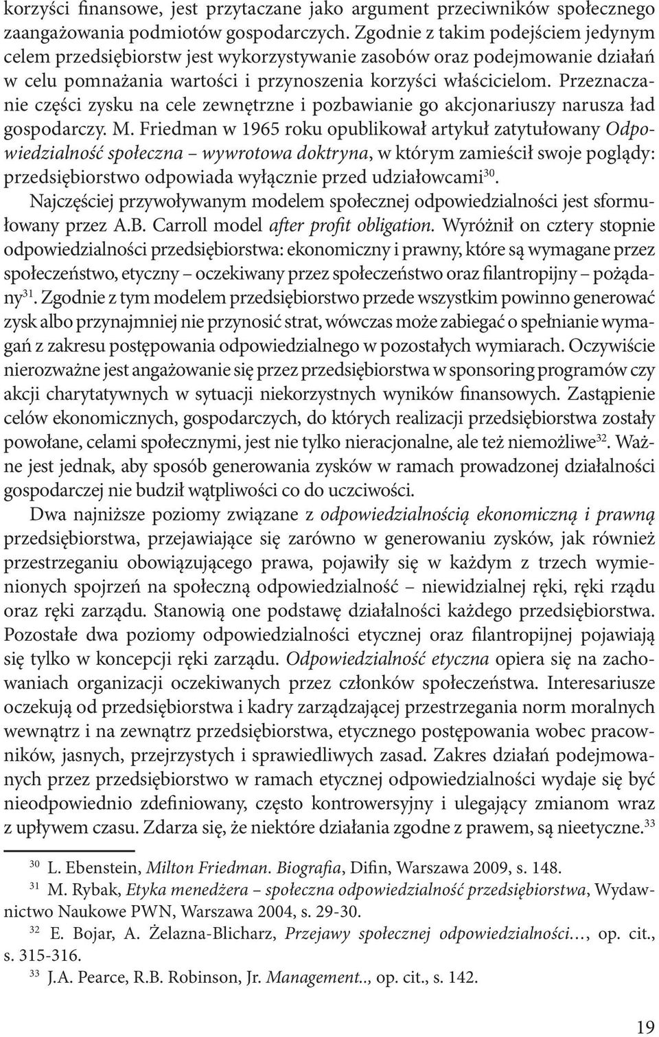 Przeznaczanie części zysku na cele zewnętrzne i pozbawianie go akcjonariuszy narusza ład gospodarczy. M.