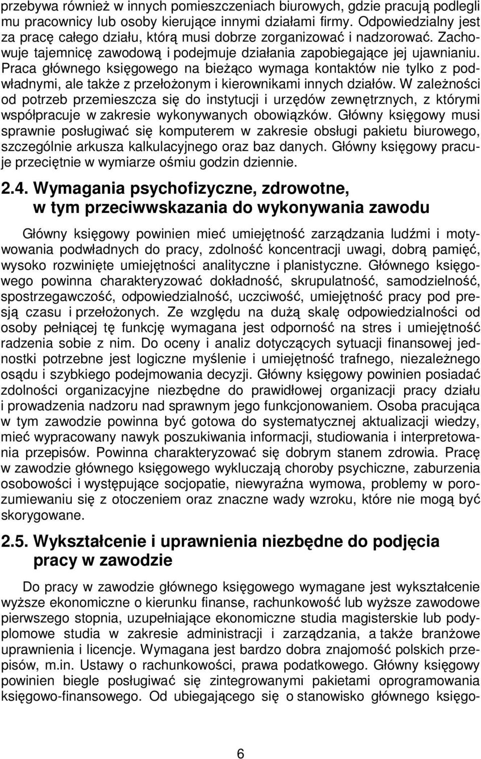 Praca głównego księgowego na bieżąco wymaga kontaktów nie tylko z podwładnymi, ale także z przełożonym i kierownikami innych działów.