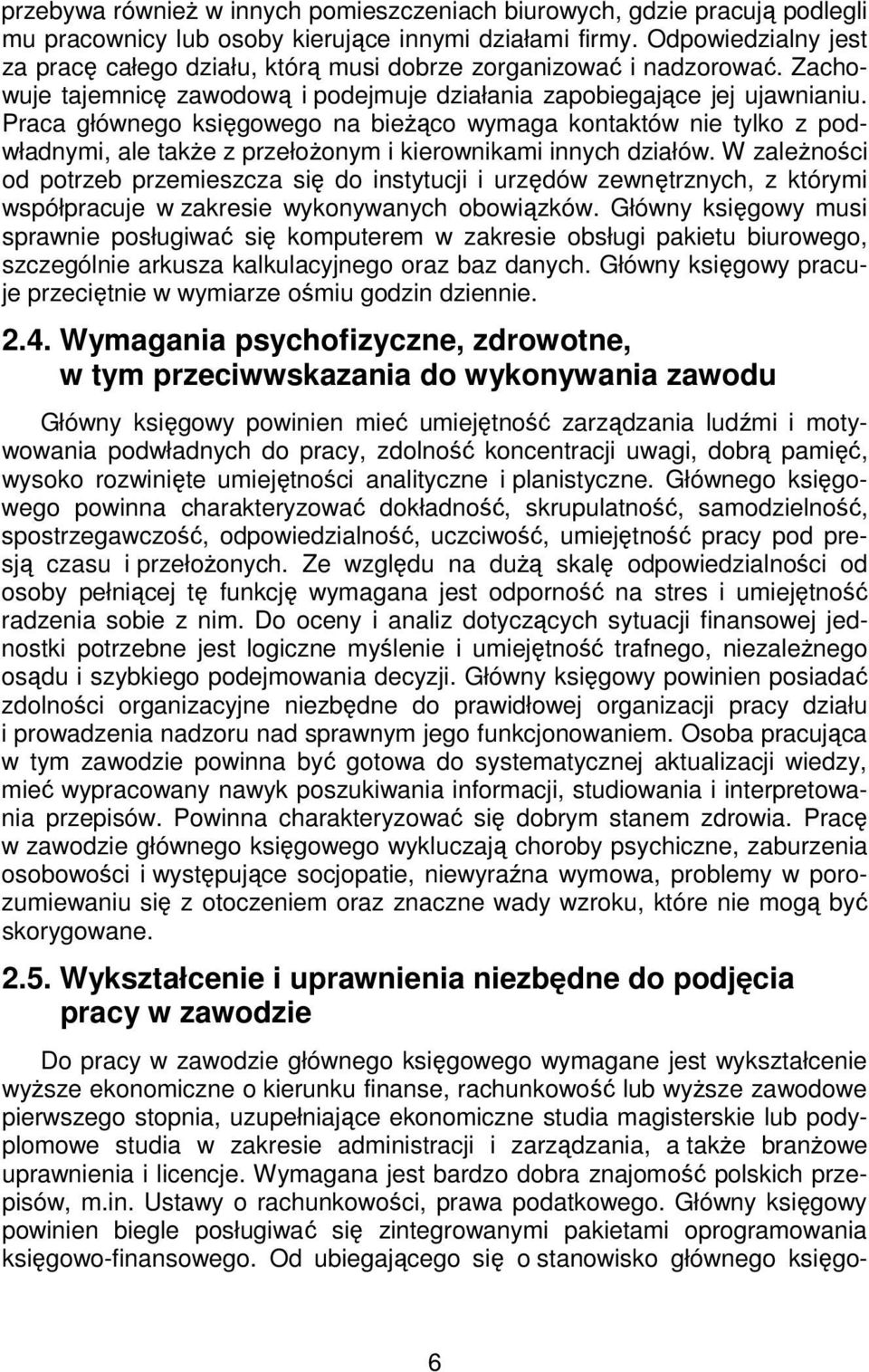 Praca głównego księgowego na bieżąco wymaga kontaktów nie tylko z podwładnymi, ale także z przełożonym i kierownikami innych działów.