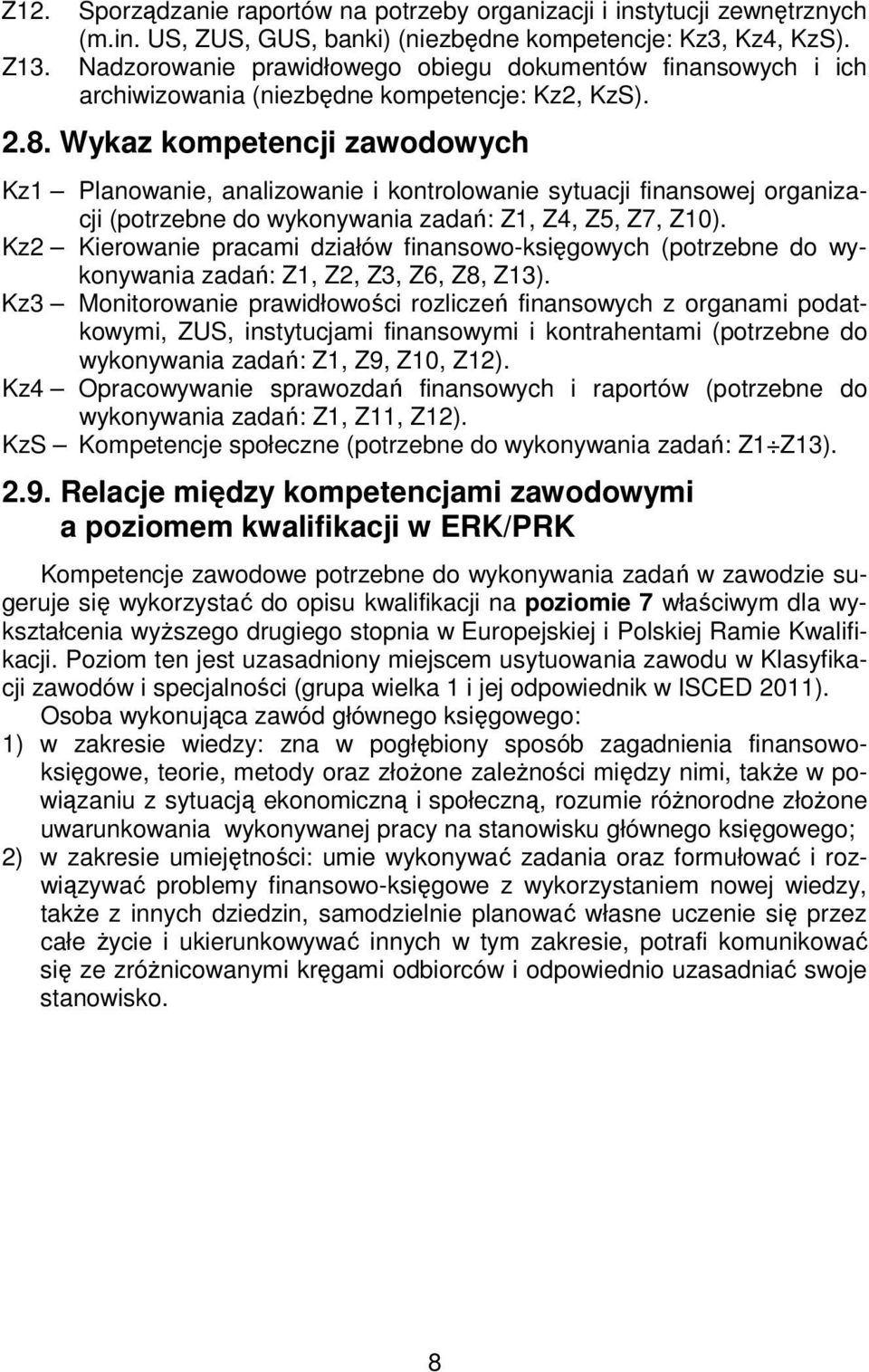 Wykaz kompetencji zawodowych Kz1 Planowanie, analizowanie i kontrolowanie sytuacji finansowej organizacji (potrzebne do wykonywania zadań: Z1, Z4, Z5, Z7, Z10).