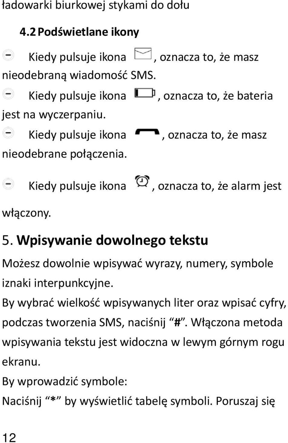 Kiedy pulsuje ikona, oznacza to, że alarm jest włączony. 5. Wpisywanie dowolnego tekstu Możesz dowolnie wpisywać wyrazy, numery, symbole iznaki interpunkcyjne.