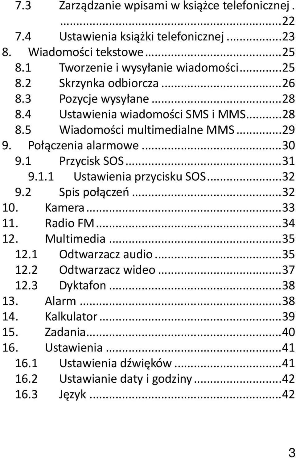 .. 32 9.2 Spis połączeń... 32 10. Kamera... 33 11. Radio FM... 34 12. Multimedia... 35 12.1 Odtwarzacz audio... 35 12.2 Odtwarzacz wideo... 37 12.3 Dyktafon... 38 13. Alarm.