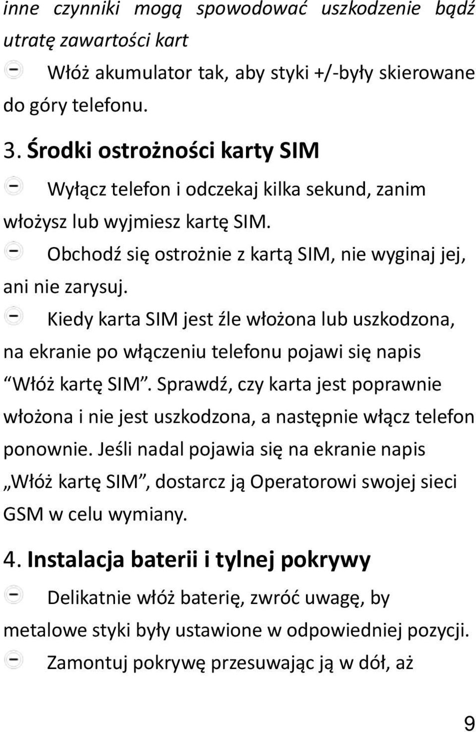 Kiedy karta SIM jest źle włożona lub uszkodzona, na ekranie po włączeniu telefonu pojawi się napis Włóż kartę SIM.