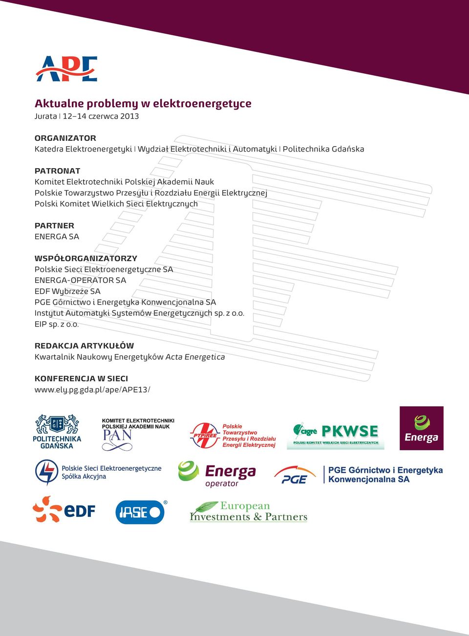 PARTNER ENERGA SA WSPÓŁORGANIZATORZY Polskie Sieci Elektroenergetyczne SA ENERGA-OPERATOR SA EDF Wybrzeże SA PGE Górnictwo i Energetyka Konwencjonalna SA Instytut