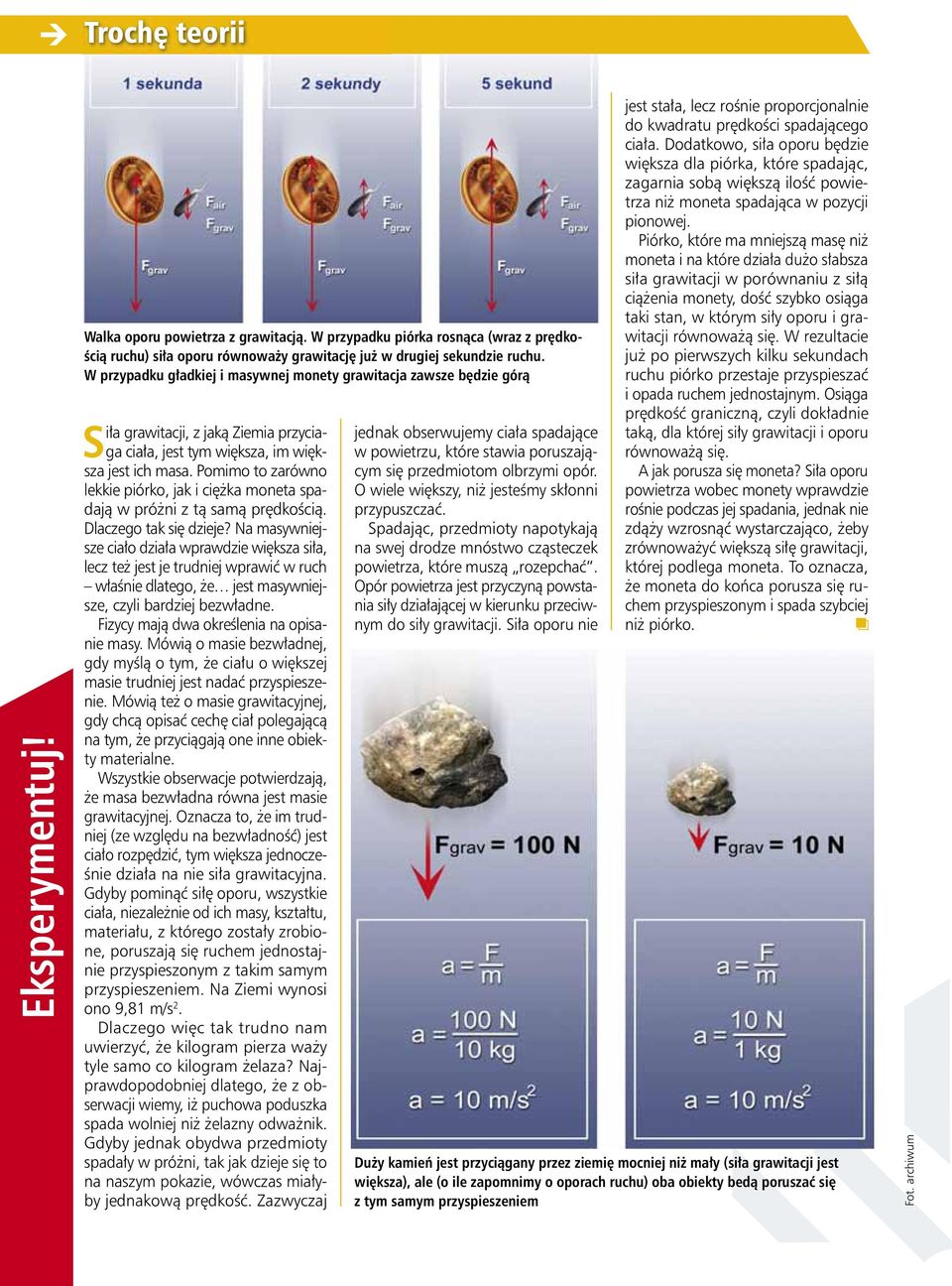 Pomimo to zarówno lekkie piórko, jak i ciężka moneta spadają w próżni z tą samą prędkością. Dlaczego tak się dzieje?