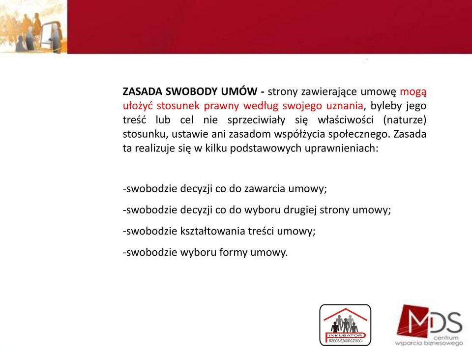 Zasada ta realizuje się w kilku podstawowych uprawnieniach: -swobodzie decyzji co do zawarcia umowy; -swobodzie