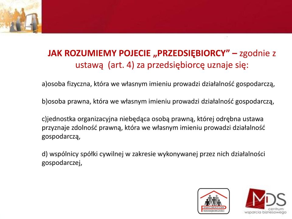 prawna, która we własnym imieniu prowadzi działalnośd gospodarczą, c)jednostka organizacyjna niebędąca osobą prawną,