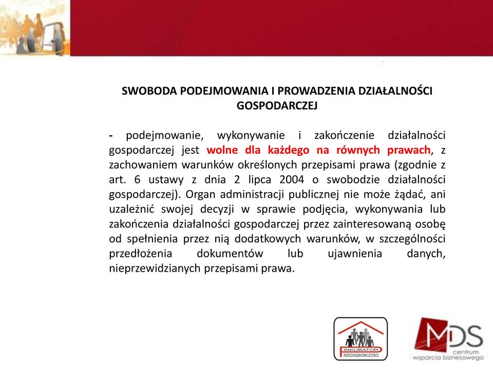 Organ administracji publicznej nie może żądad, ani uzależnid swojej decyzji w sprawie podjęcia, wykonywania lub zakooczenia działalności gospodarczej przez