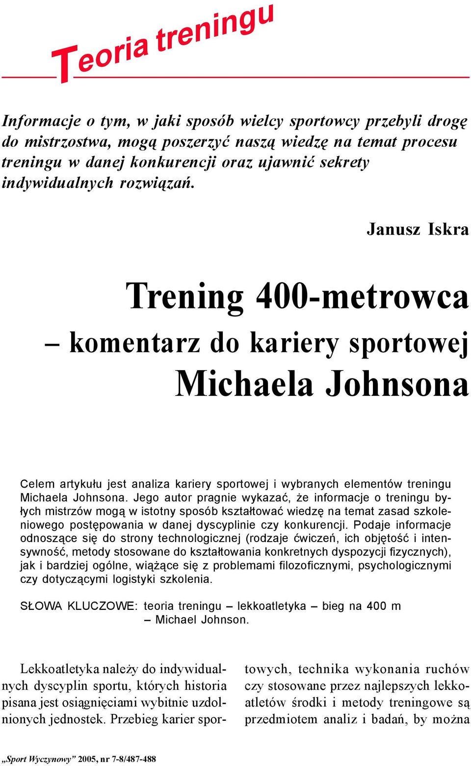 Janusz Iskra Trening 400-metrowca komentarz do kariery sportowej Michaela Johnsona Celem artykułu jest analiza kariery sportowej i wybranych elementów treningu Michaela Johnsona.