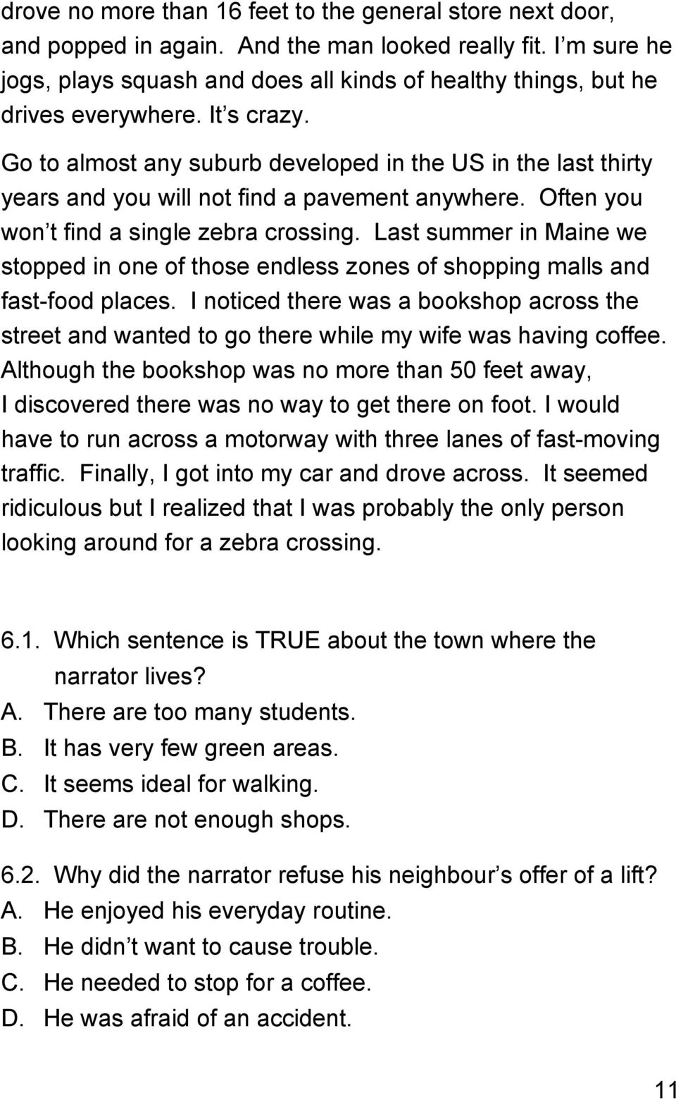 Go to almost any suburb developed in the US in the last thirty years and you will not find a pavement anywhere. Often you won t find a single zebra crossing.