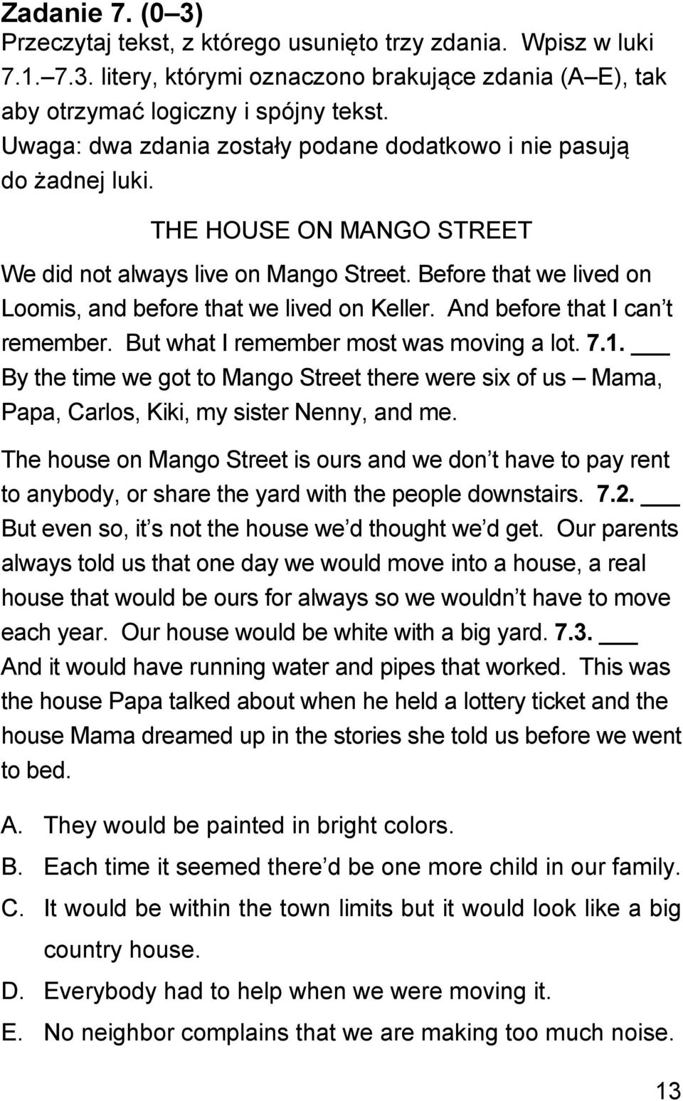 Before that we lived on Loomis, and before that we lived on Keller. And before that I can t remember. But what I remember most was moving a lot. 7.1.