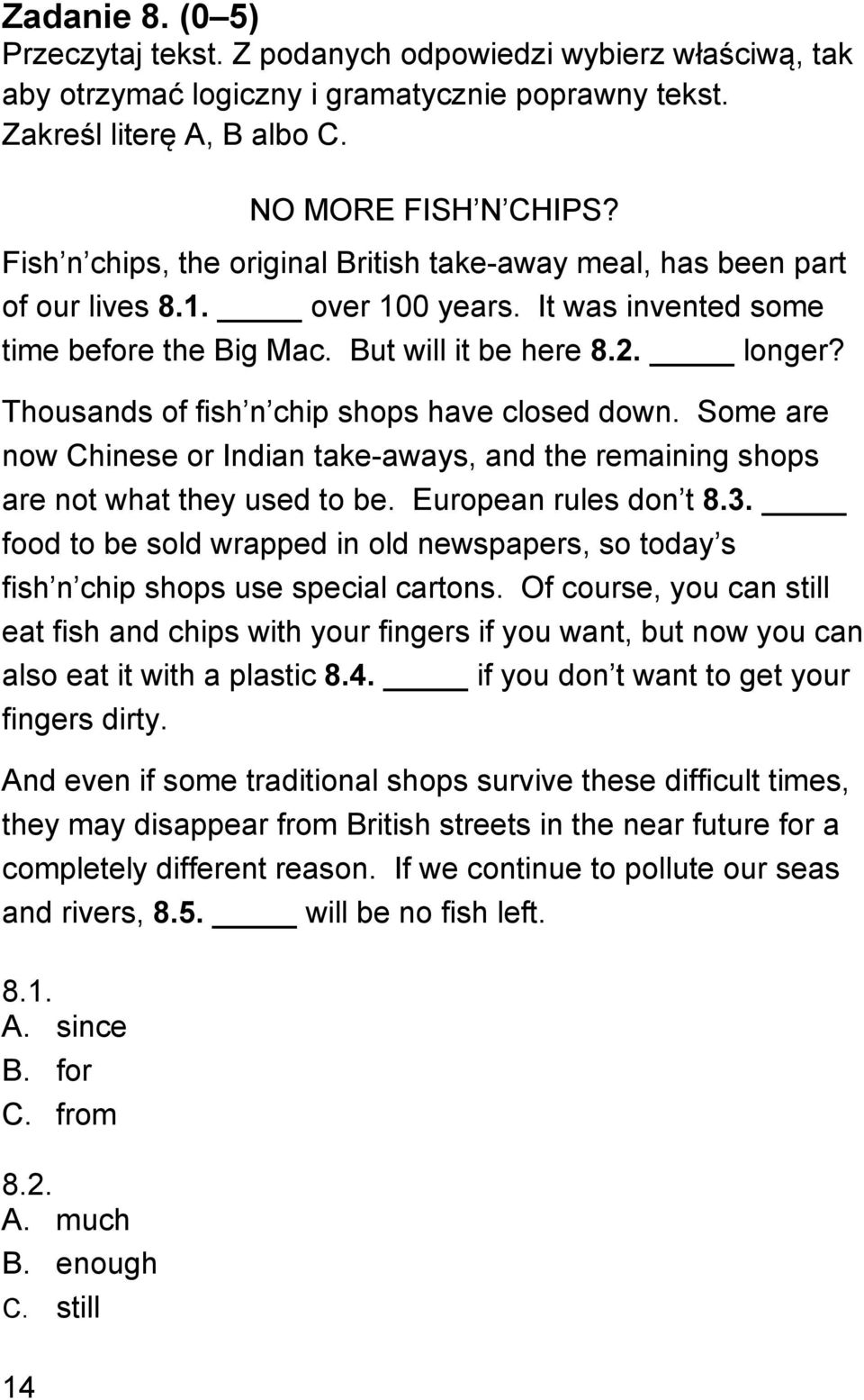 Thousands of fish n chip shops have closed down. Some are now Chinese or Indian take-aways, and the remaining shops are not what they used to be. European rules don t 8.3.