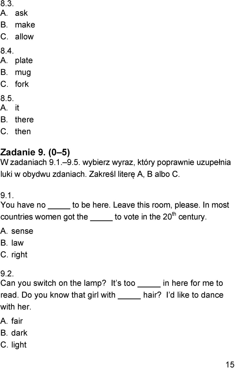 In most countries women got the to vote in the 20 th century. A. sense B. law C. right 9.2. Can you switch on the lamp?