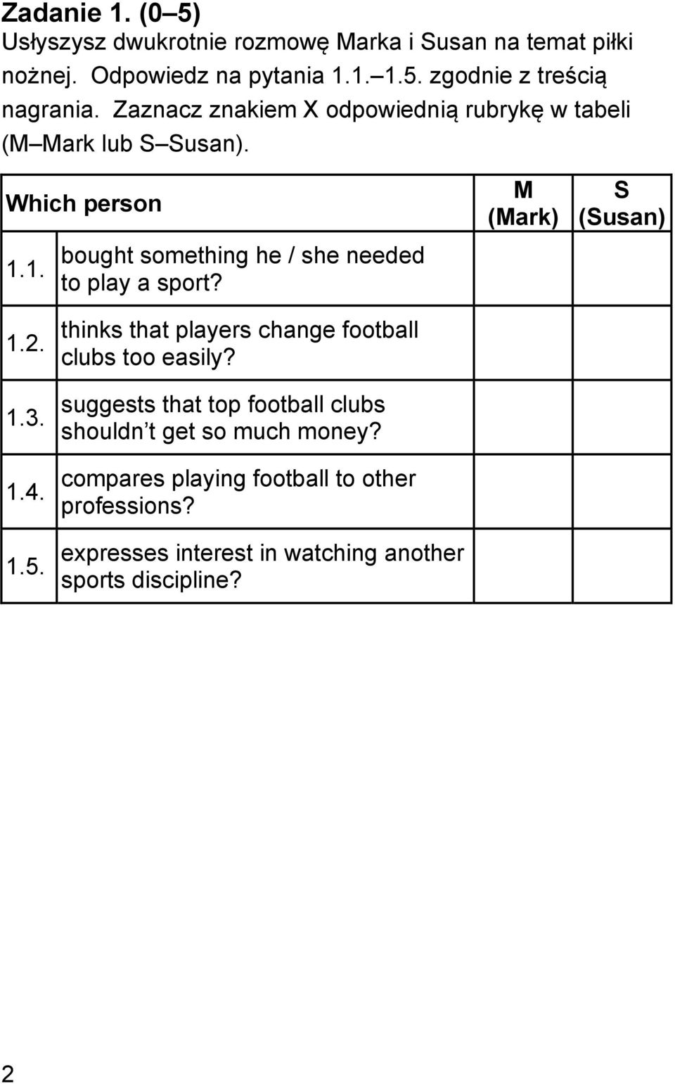 bought something he / she needed to play a sport? thinks that players change football clubs too easily?