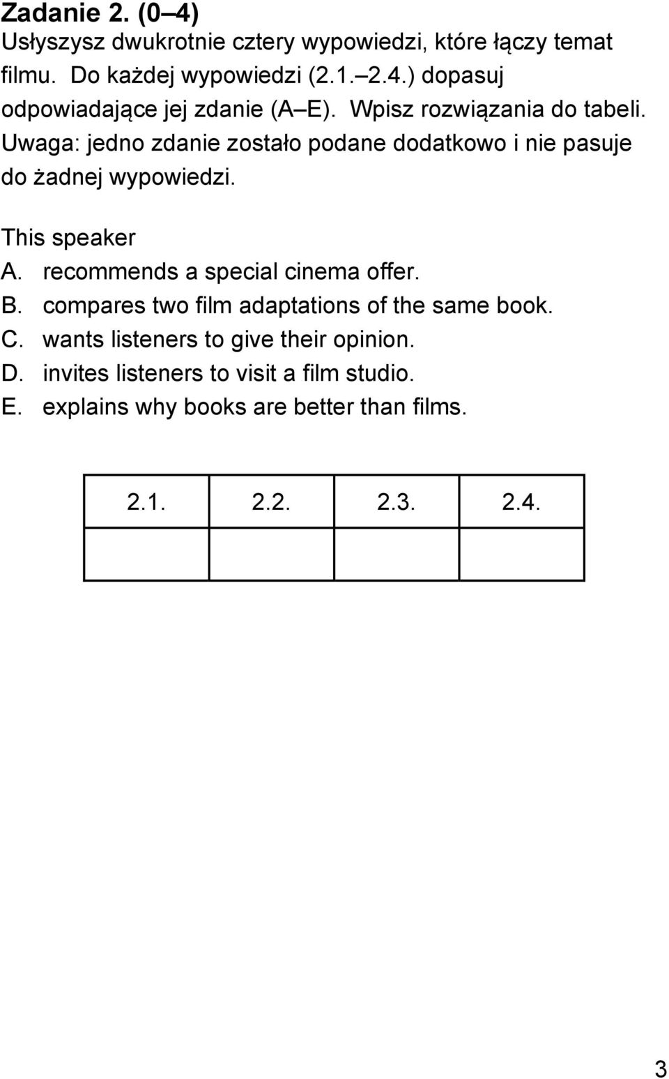 recommends a special cinema offer. B. compares two film adaptations of the same book. C. wants listeners to give their opinion. D.