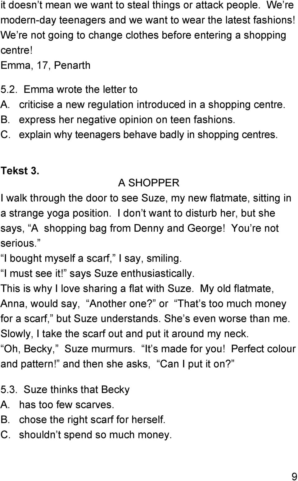 explain why teenagers behave badly in shopping centres. Tekst 3. A SHOPPER I walk through the door to see Suze, my new flatmate, sitting in a strange yoga position.