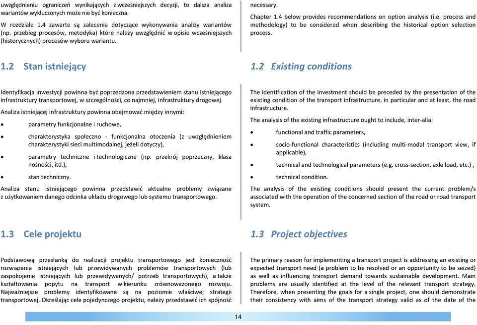 Chapter 1.4 below provides recommendations on option analysis (i.e. process and methodology) to be considered when describing the historical option selection process. 1.2 Stan istniejący 1.