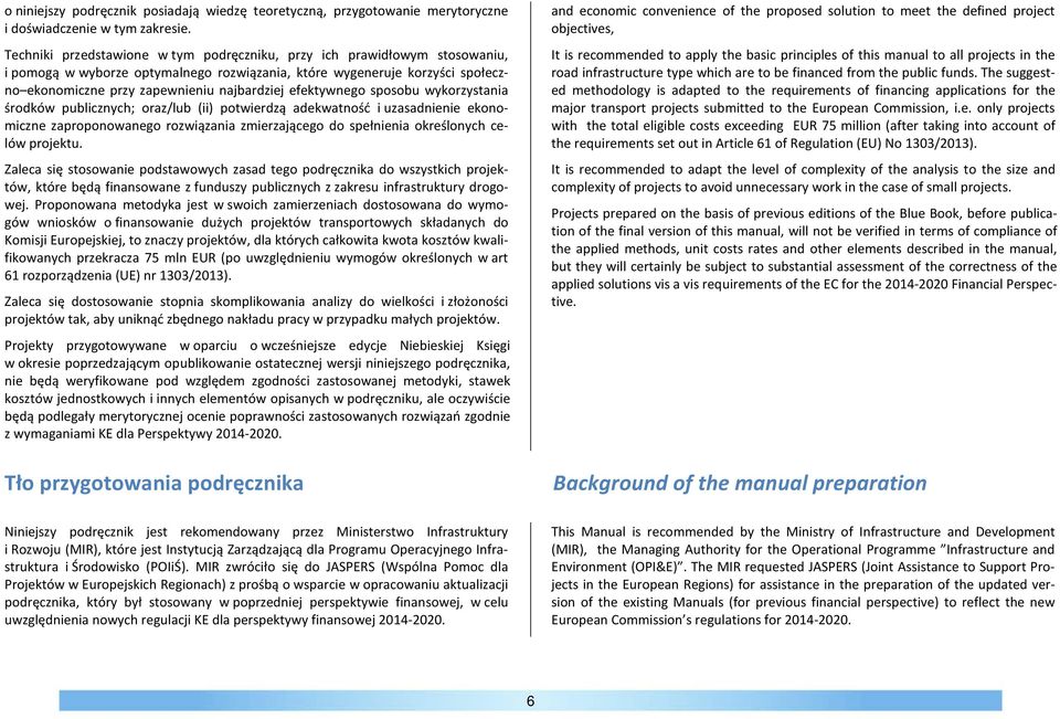 efektywnego sposobu wykorzystania środków publicznych; oraz/lub (ii) potwierdzą adekwatność i uzasadnienie ekonomiczne zaproponowanego rozwiązania zmierzającego do spełnienia określonych celów