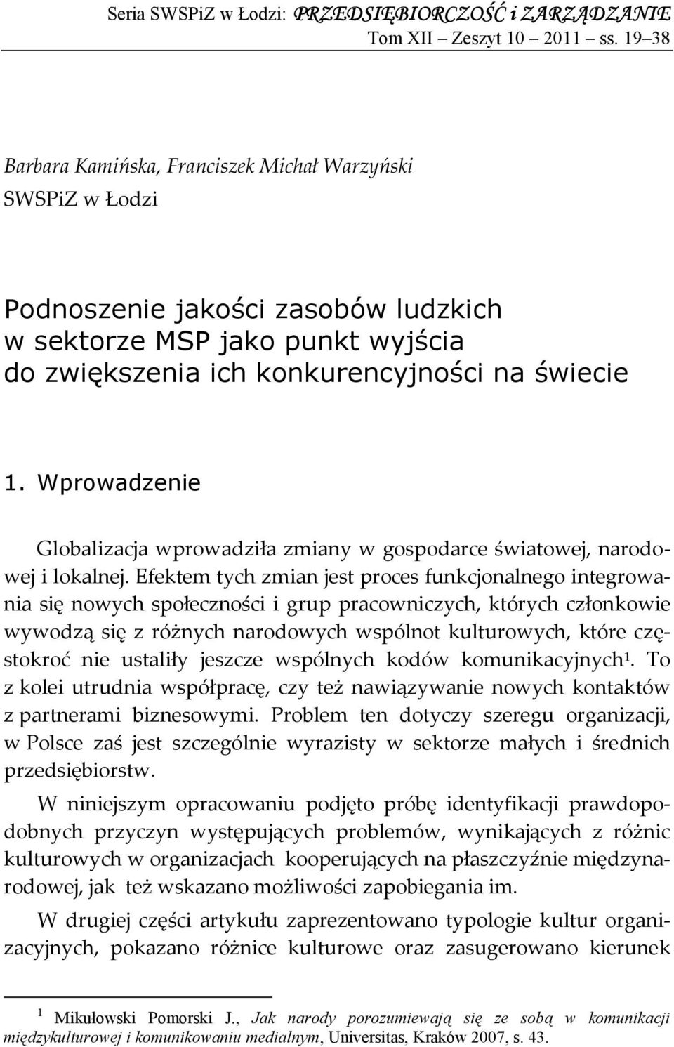 Wprowadzenie Globalizacja wprowadziła zmiany w gospodarce światowej, narodowej i lokalnej.