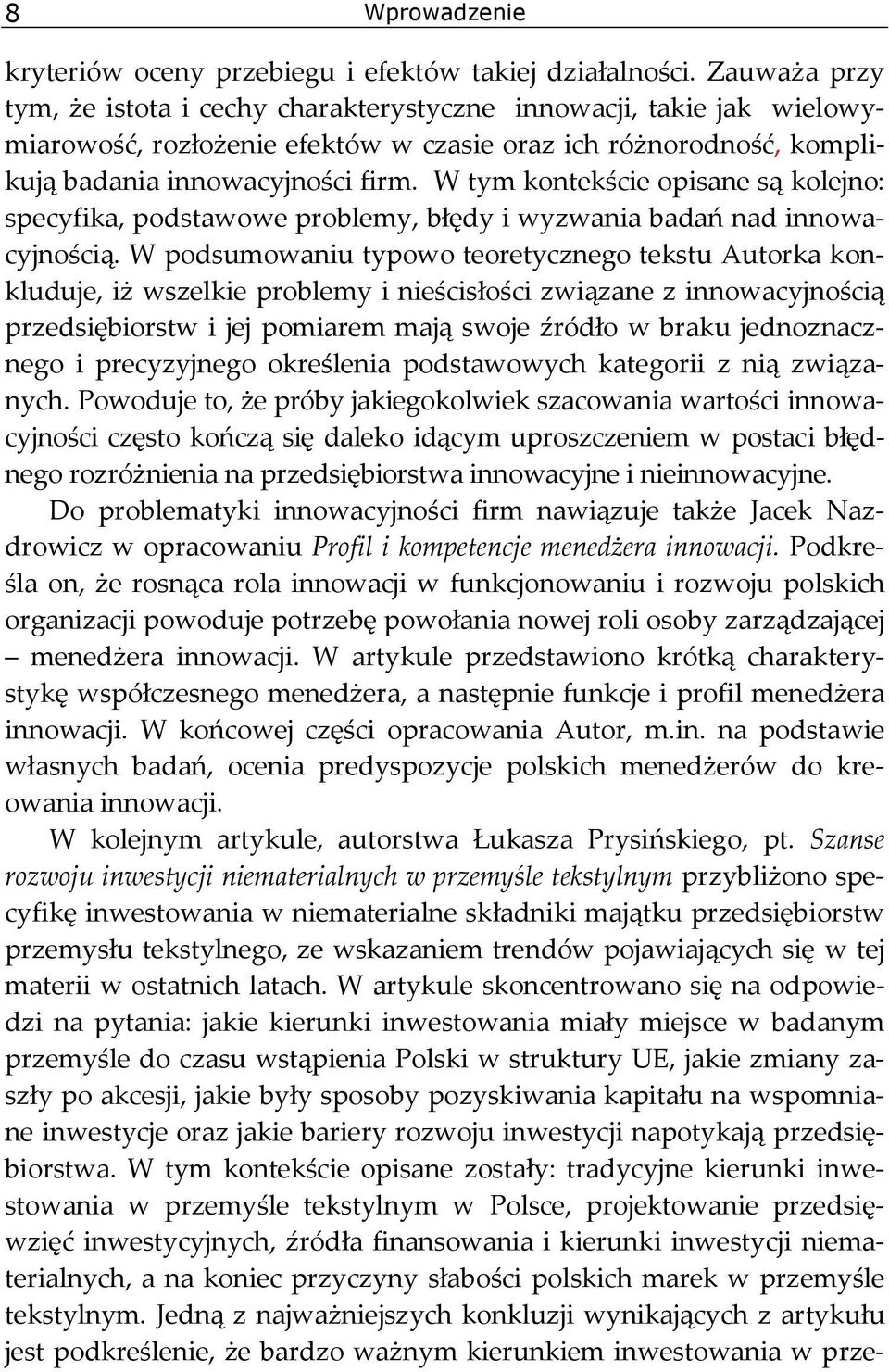 W tym kontekście opisane są kolejno: specyfika, podstawowe problemy, błędy i wyzwania badań nad innowacyjnością.