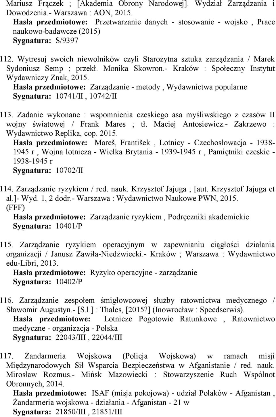 Wytresuj swoich niewolników czyli Starożytna sztuka zarządzania / Marek Sydoniusz Semp ; przekł. Monika Skowron.- Kraków : Społeczny Instytut Wydawniczy Znak, 2015.