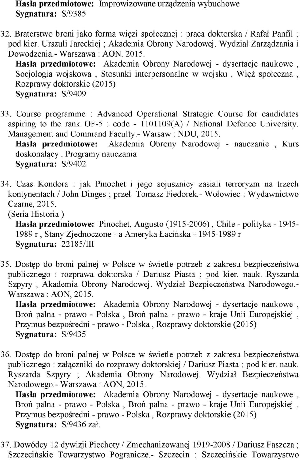 Socjologia wojskowa, Stosunki interpersonalne w wojsku, Więź społeczna, Rozprawy doktorskie (2015) Sygnatura: S/9409 33.