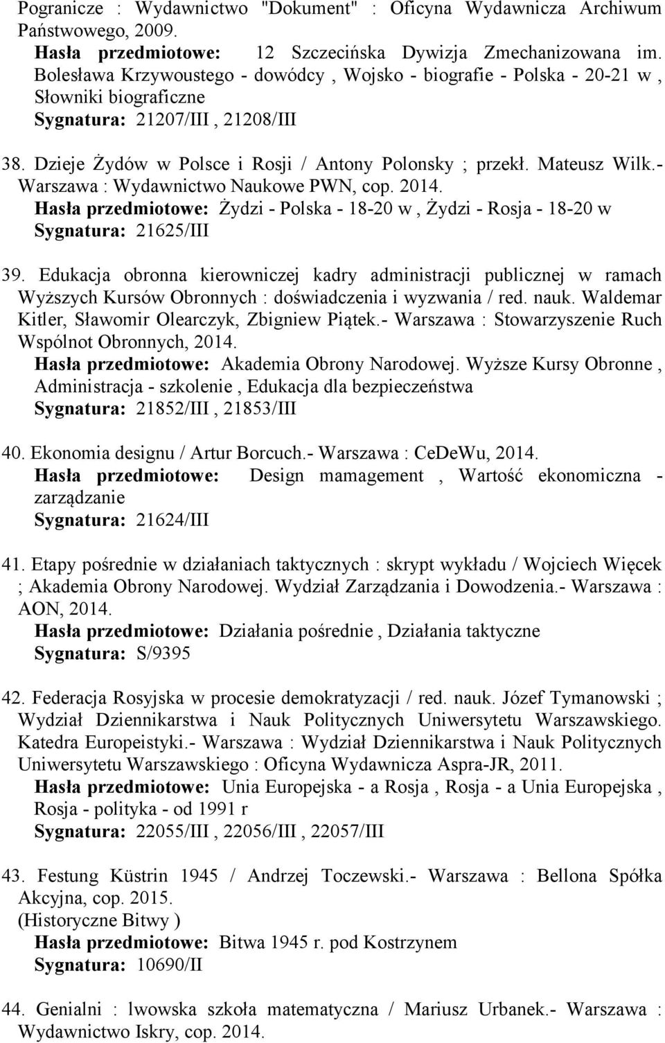 Mateusz Wilk.- Warszawa : Wydawnictwo Naukowe PWN, cop. Hasła przedmiotowe: Żydzi - Polska - 18-20 w, Żydzi - Rosja - 18-20 w Sygnatura: 21625/III 39.