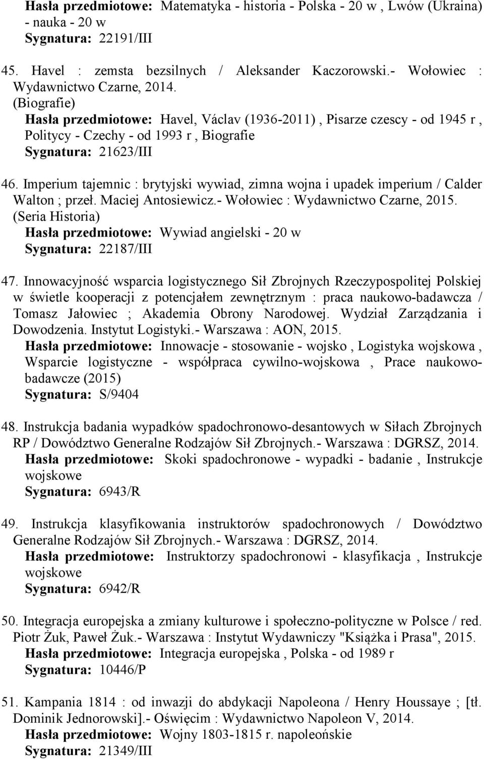 Imperium tajemnic : brytyjski wywiad, zimna wojna i upadek imperium / Calder Walton ; przeł. Maciej Antosiewicz.- Wołowiec : Wydawnictwo Czarne, 2015.