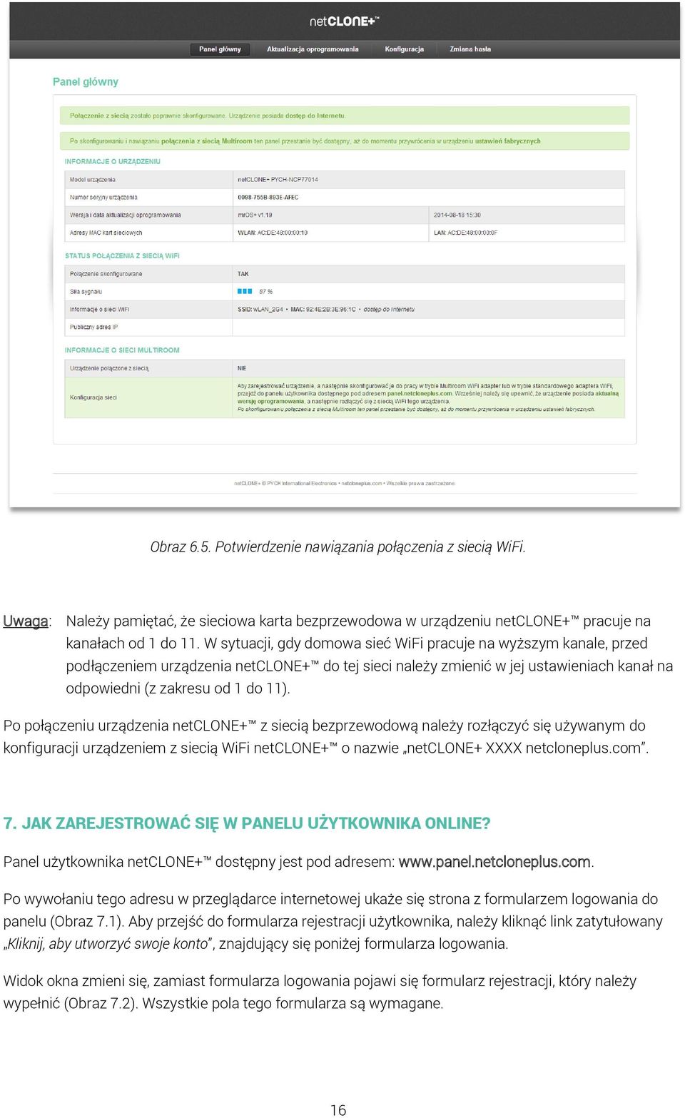 Po połączeniu urządzenia netclone+ z siecią bezprzewodową należy rozłączyć się używanym do konfiguracji urządzeniem z siecią WiFi netclone+ o nazwie netclone+ XXXX netcloneplus.com. 7.