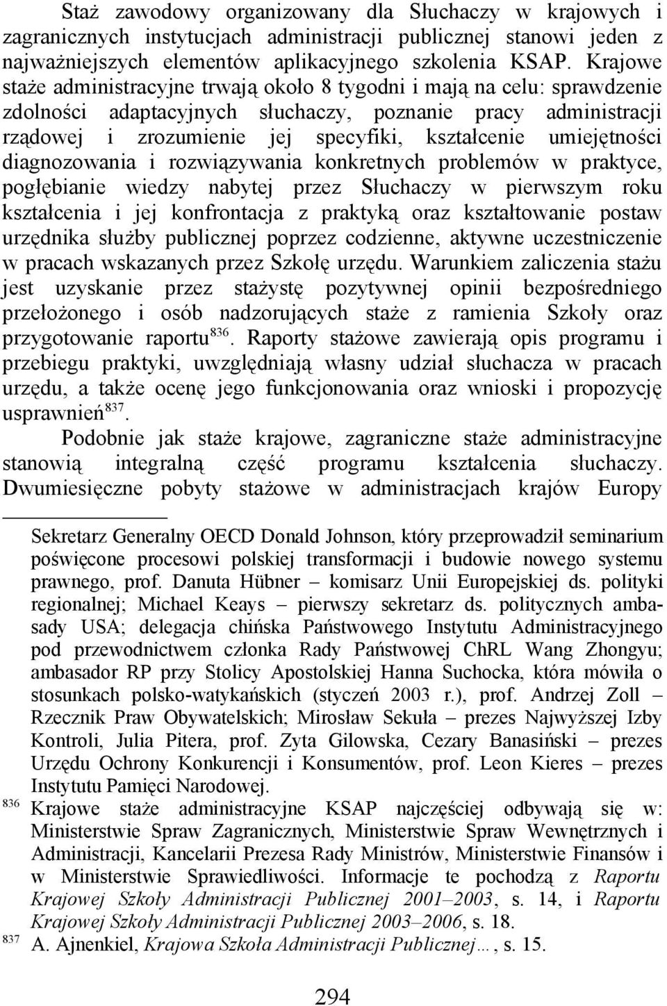 umiejętności diagnozowania i rozwiązywania konkretnych problemów w praktyce, pogłębianie wiedzy nabytej przez Słuchaczy w pierwszym roku kształcenia i jej konfrontacja z praktyką oraz kształtowanie