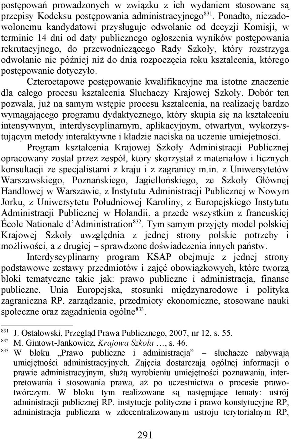 który rozstrzyga odwołanie nie później niż do dnia rozpoczęcia roku kształcenia, którego postępowanie dotyczyło.