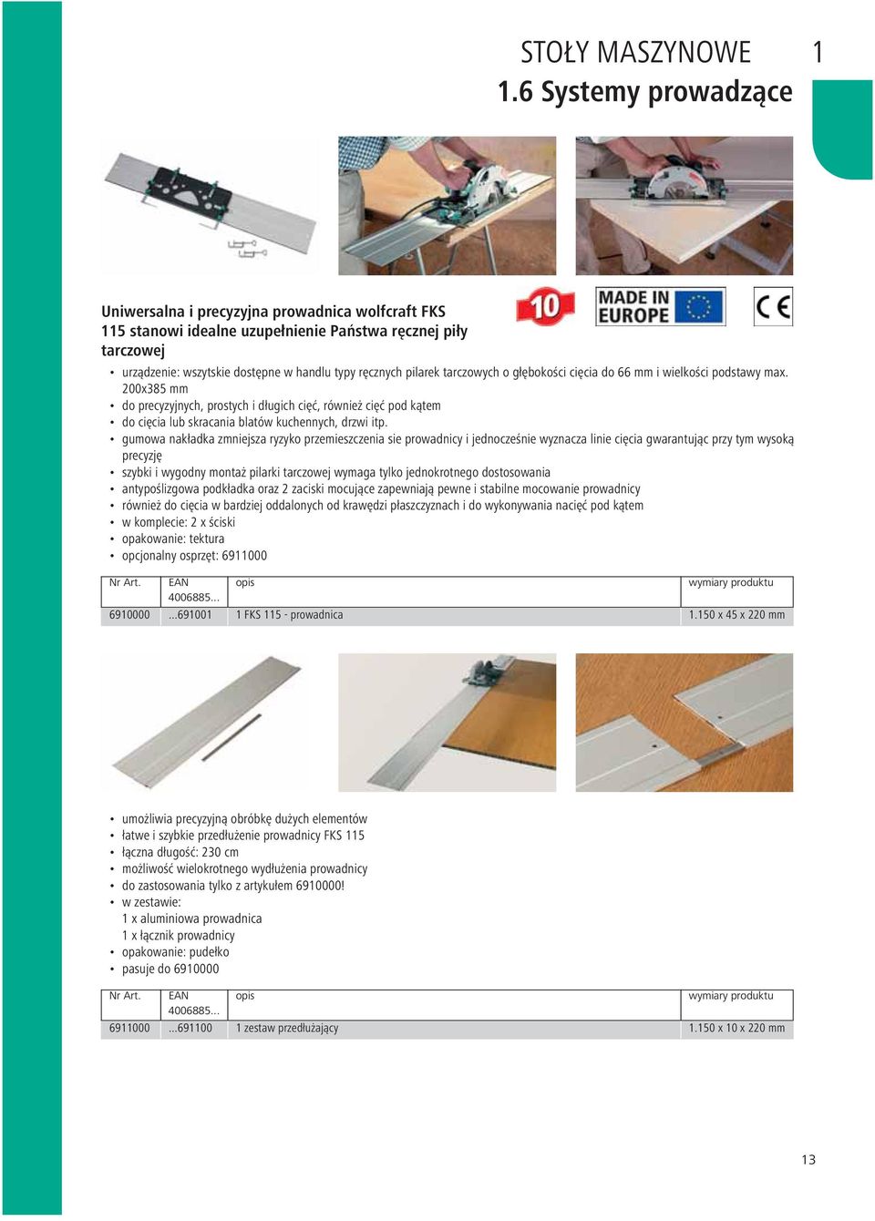 tarczowych o głębokości cięcia do 66 mm i wielkości podstawy max. 200x385 mm do precyzyjnych, prostych i długich cięć, również cięć pod kątem do cięcia lub skracania blatów kuchennych, drzwi itp.