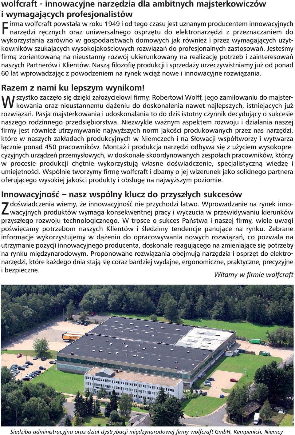 innowacyjnych narzędzi ręcznych oraz uniwersalnego osprzętu do elektronarzędzi z przeznaczaniem do wykorzystania zarówno w gospodarstwach domowych jak również i przez wymagających użytkowników