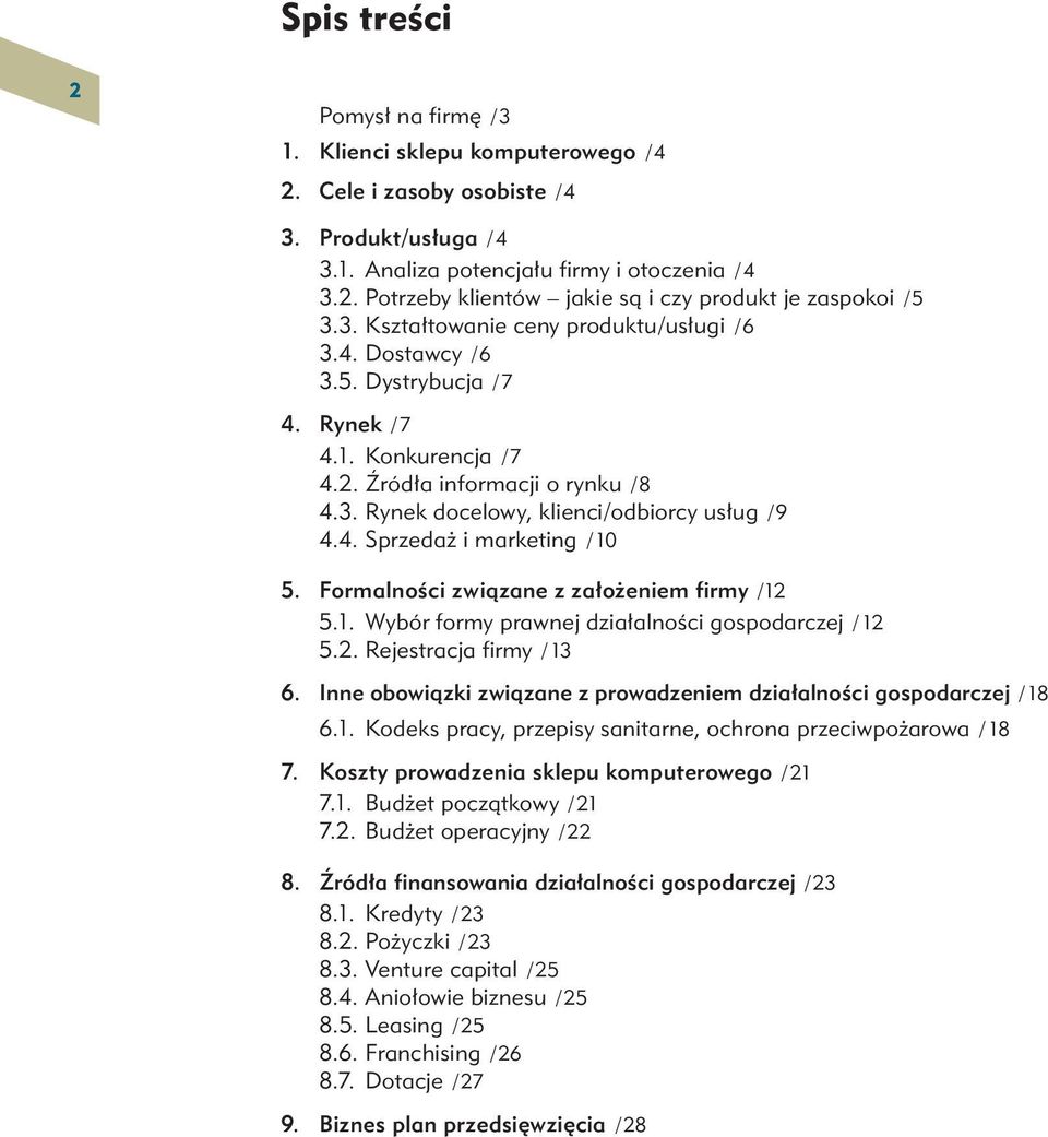 4. Sprzedaż i marketing / 10 5. Formalności związane z założeniem firmy /12 5.1. Wybór formy prawnej działalności gospodarczej / 12 5.2. Rejestracja firmy / 13 6.