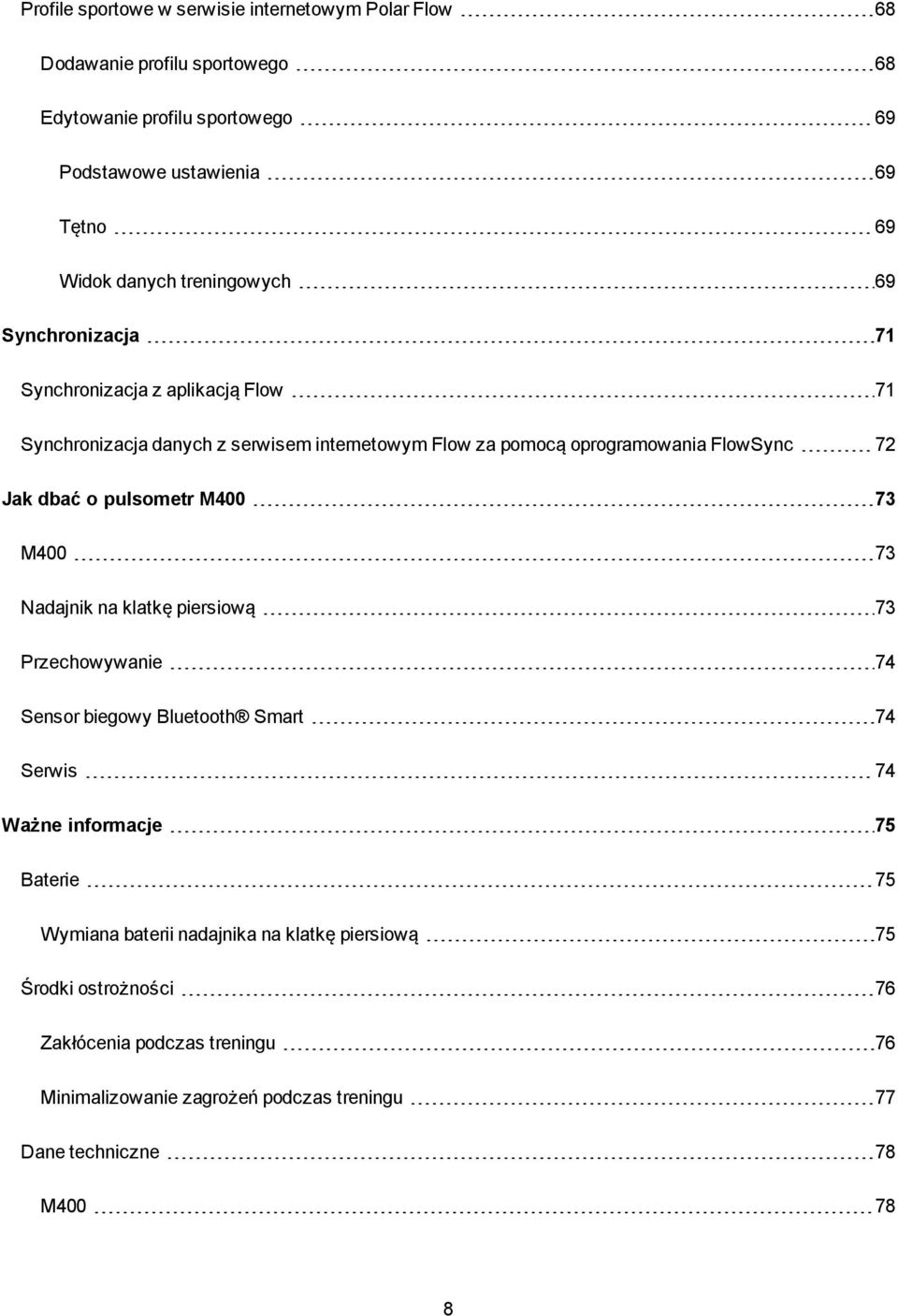 Jak dbać o pulsometr M400 73 M400 73 Nadajnik na klatkę piersiową 73 Przechowywanie 74 Sensor biegowy Bluetooth Smart 74 Serwis 74 Ważne informacje 75 Baterie 75