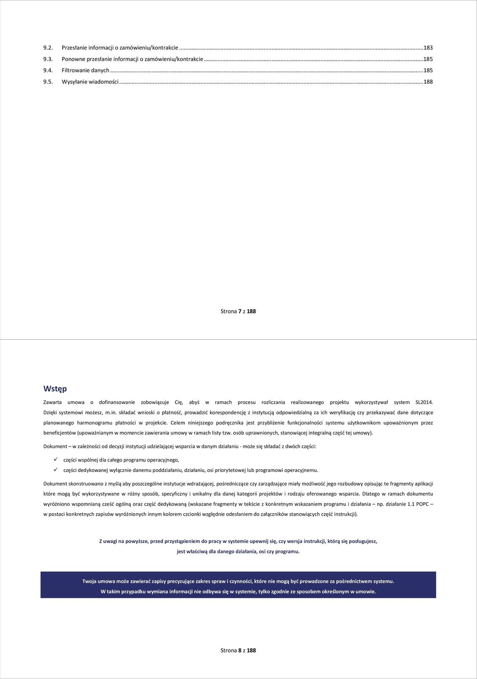 nsowanie zobowiązuje Cię, abyś w ramach procesu rozliczania realizowanego projektu wykorzystywał system SL2014. Dzięki systemowi możesz, m.in.