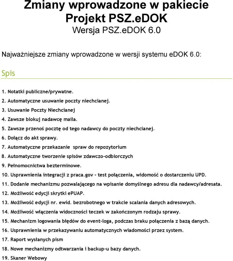 Automatyczne przekazanie spraw do repozytorium 8. Automatyczne tworzenie spisów zdawczo-odbiorczych 9. Pełnomocnictwa bezterminowe. 10. Usprawnienia integracji z praca.