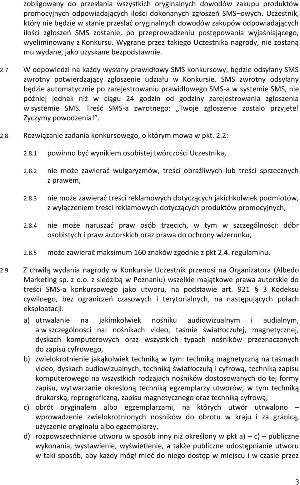 Wygrane przez takiego Uczestnika nagrody, nie zostaną mu wydane, jako uzyskane bezpodstawnie. 2.