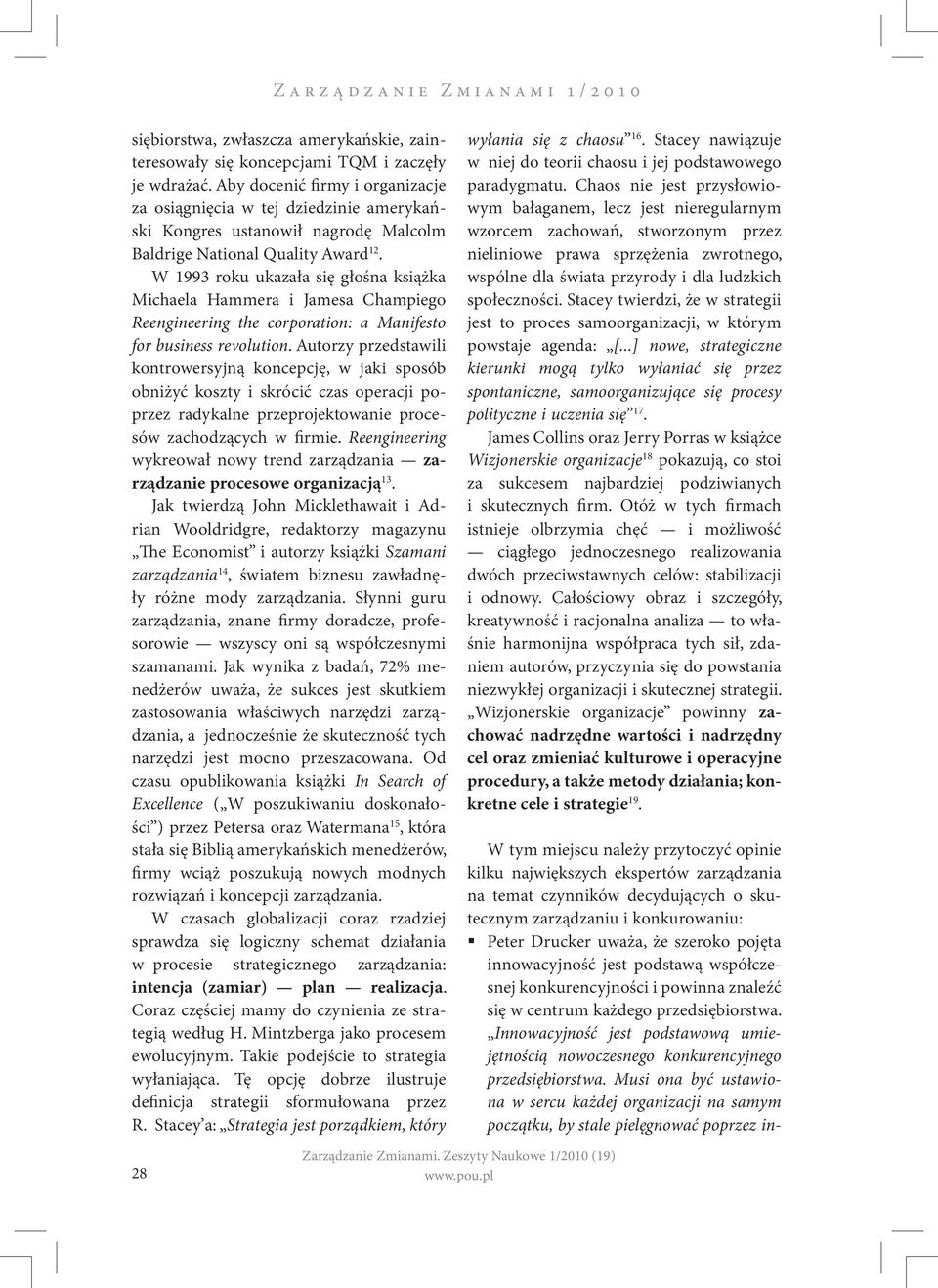 W 1993 roku ukazała się głośna książka Michaela Hammera i Jamesa Champiego Reengineering the corporation: a Manifesto for business revolution.